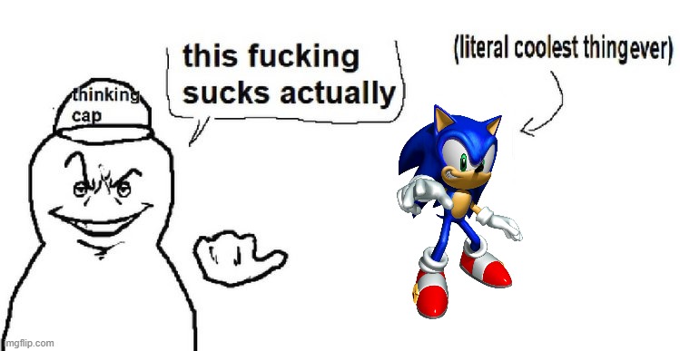 I don't understand Sonic hate. This fast blue rat is awesome. | image tagged in this sucks actually,sonic the hedgehog,sonic | made w/ Imgflip meme maker