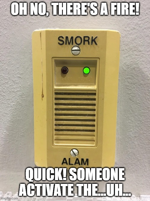 Sterp, derp, and rerl! | OH NO, THERE'S A FIRE! QUICK! SOMEONE ACTIVATE THE...UH... | image tagged in engrish,you had one job | made w/ Imgflip meme maker
