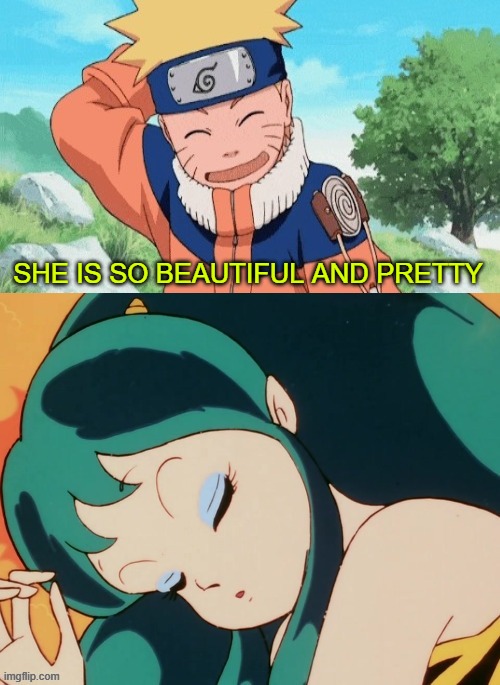 naruto falls in love with lum | SHE IS SO BEAUTIFUL AND PRETTY | image tagged in who falls in love with lum,naruto,crossover,anime,still a better love story than twilight,naruto shippuden | made w/ Imgflip meme maker