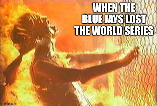 The End Times of Baseball Season | WHEN THE BLUE JAYS LOST THE WORLD SERIES | image tagged in terminator nuke,memes,toronto blue jays,world series,death of hope,the end of the world | made w/ Imgflip meme maker