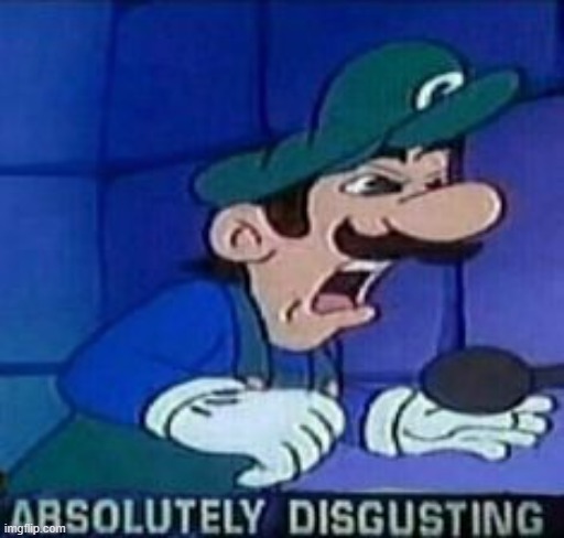 ABSOLUTELY DISGUSTING | image tagged in absolutely disgusting | made w/ Imgflip meme maker