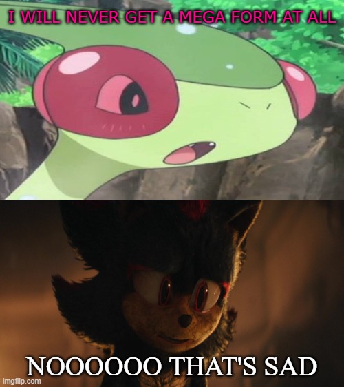 shadow reacts to flygon not getting a mega form | I WILL NEVER GET A MEGA FORM AT ALL; NOOOOOO THAT'S SAD | image tagged in shadow reacts to what,pokemon,sonic the hedgehog,videogames,sadness,crossover memes | made w/ Imgflip meme maker