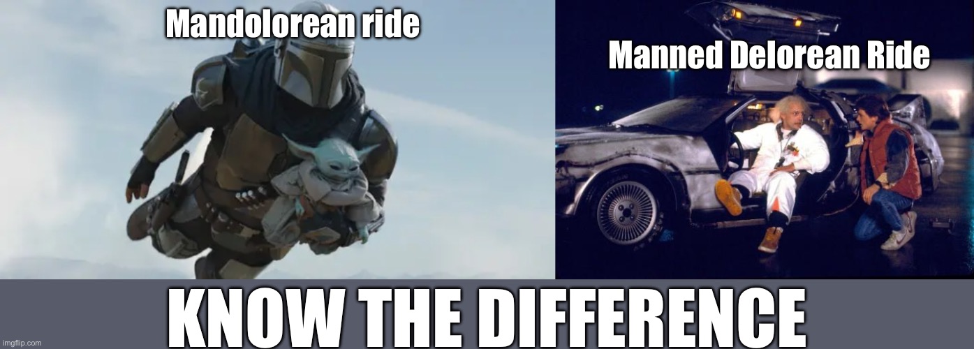 The 2 best rides in cinema | Manned Delorean Ride; Mandolorean ride; KNOW THE DIFFERENCE | image tagged in mandolorian flying,back to the future,mandolorean,ride,delorean | made w/ Imgflip meme maker