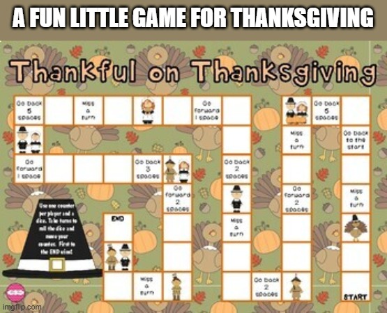 Here's a little and printable game just for Thanksgiving. | A FUN LITTLE GAME FOR THANKSGIVING | image tagged in games,board games,thanksgiving,turkey | made w/ Imgflip meme maker