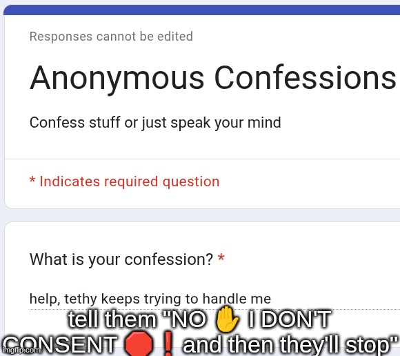tell them "NO ✋ I DON'T CONSENT 🛑❗and then they'll stop" | made w/ Imgflip meme maker