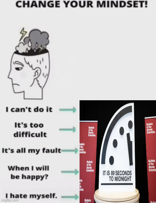 Change your mindset! Think positive! =) | image tagged in change your mindset,doomsday clock,positive thinking,wholesome | made w/ Imgflip meme maker