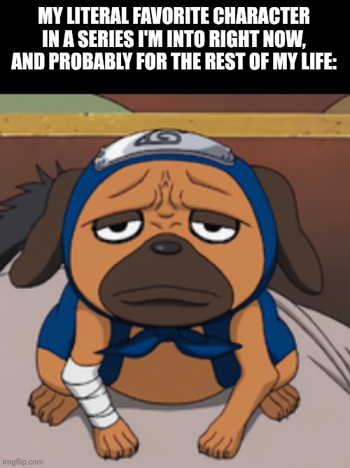 MY LITERAL FAVORITE CHARACTER IN A SERIES I'M INTO RIGHT NOW, AND PROBABLY FOR THE REST OF MY LIFE: | made w/ Imgflip meme maker