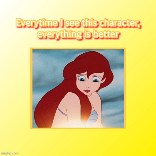 Princess Ariel makes everything better | image tagged in this character makes everything better,princess ariel,the little mermaid,fairy tales,fantasy,merpeople | made w/ Imgflip meme maker