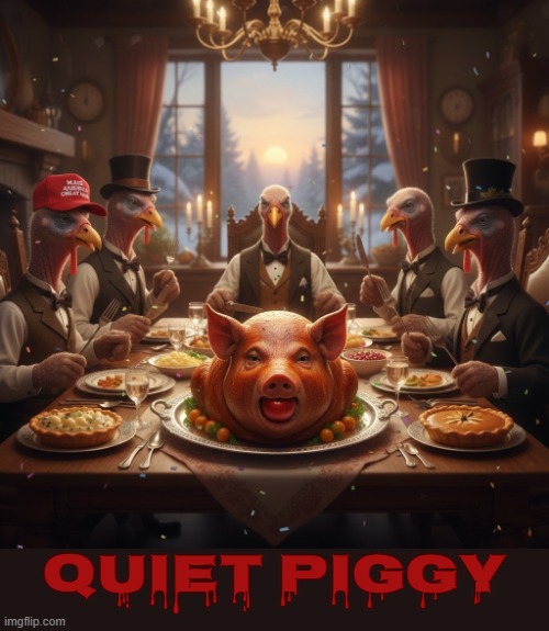 QUIET PIGGY | QUIET PIGGY | image tagged in quiet piggy,trump,pig,maga,insult,trump is a pig | made w/ Imgflip meme maker
