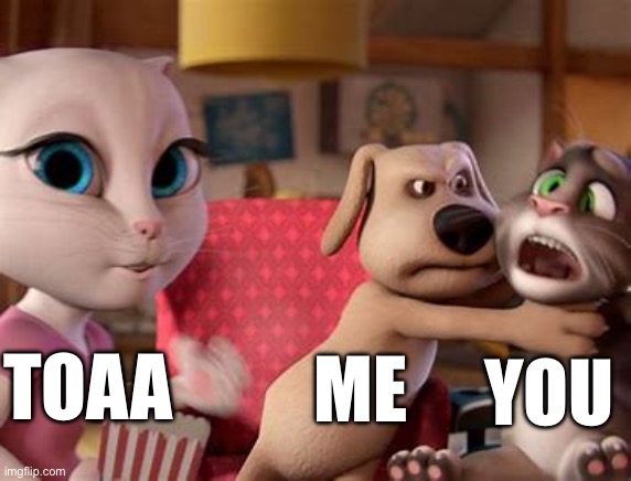 Talking Tom Getting Choked | TOAA ME YOU | image tagged in talking tom getting choked | made w/ Imgflip meme maker