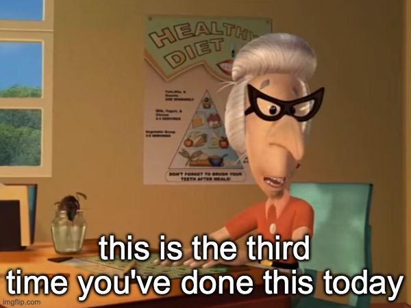 this is the third time you've done this today | made w/ Imgflip meme maker