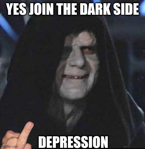 YES JOIN THE DARK SIDE DEPRESSION | image tagged in memes,sidious error | made w/ Imgflip meme maker