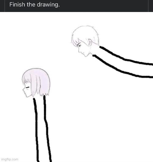 finish the drawing | image tagged in finish the drawing | made w/ Imgflip meme maker
