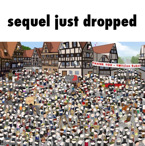 sequel just dropped | made w/ Imgflip meme maker
