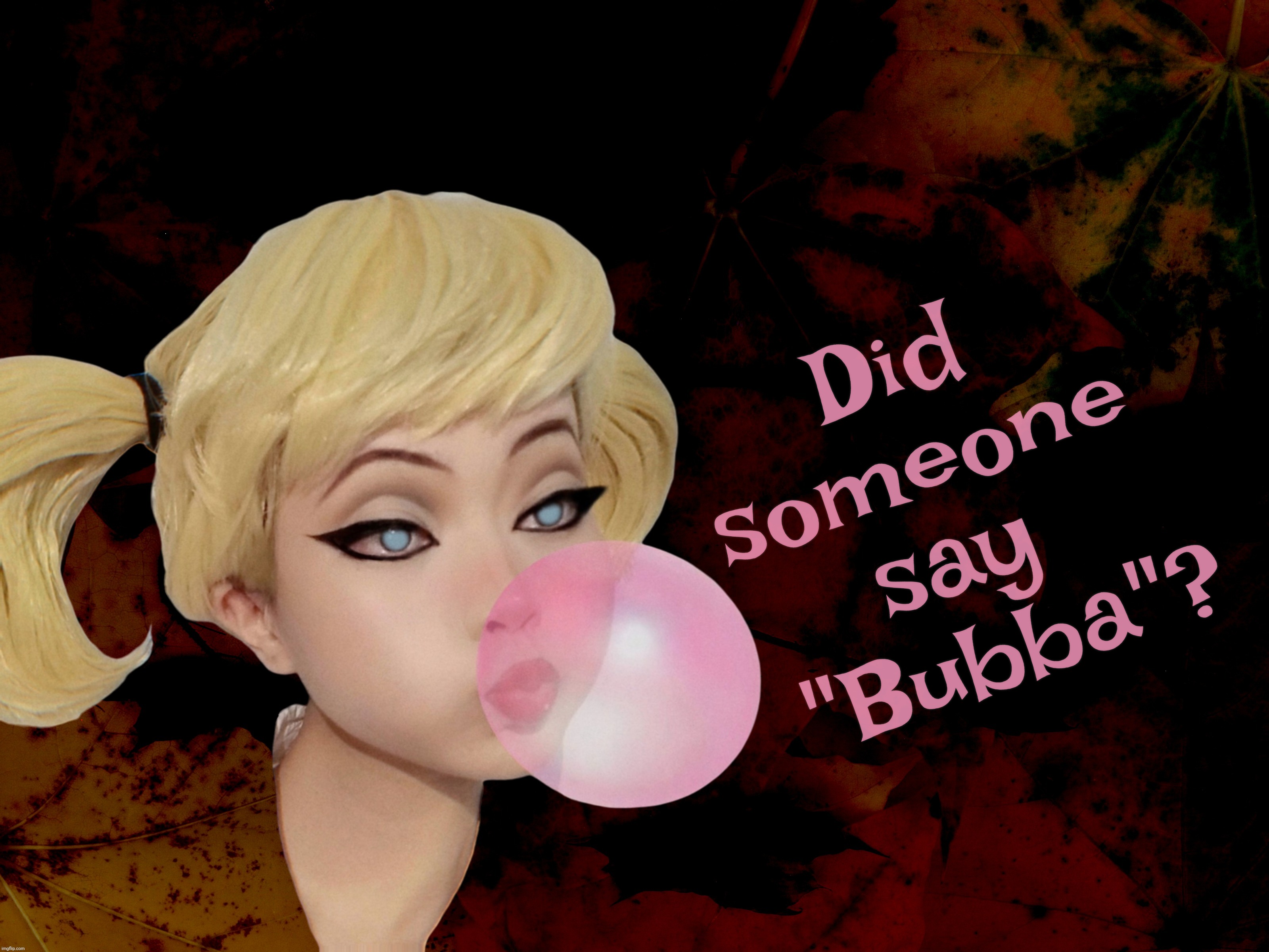 Did
someone
say
  "Bubba"? | made w/ Imgflip meme maker