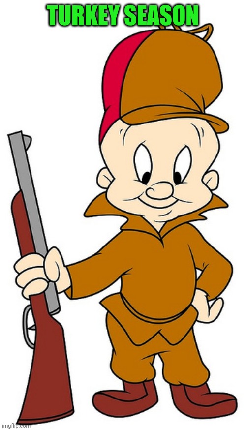 elmer fudd | TURKEY SEASON | image tagged in elmer fudd | made w/ Imgflip meme maker