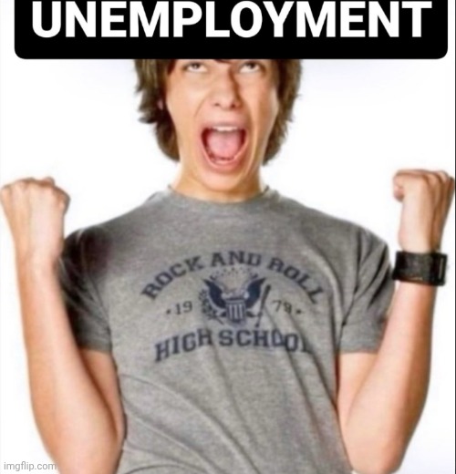 UNEMPLOYMENT AND | image tagged in unemployment and | made w/ Imgflip meme maker