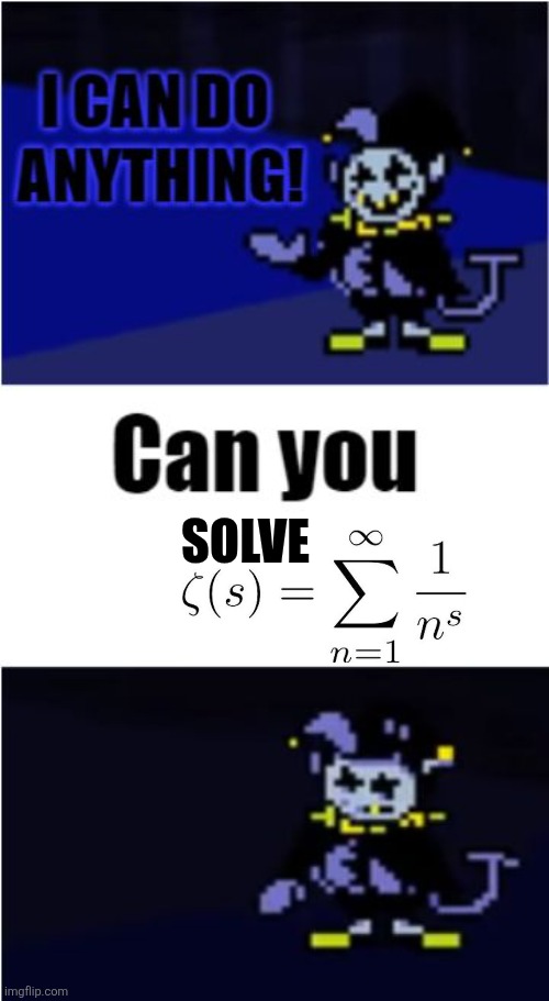 Reimann Hypothesis | SOLVE | image tagged in i can do anything | made w/ Imgflip meme maker