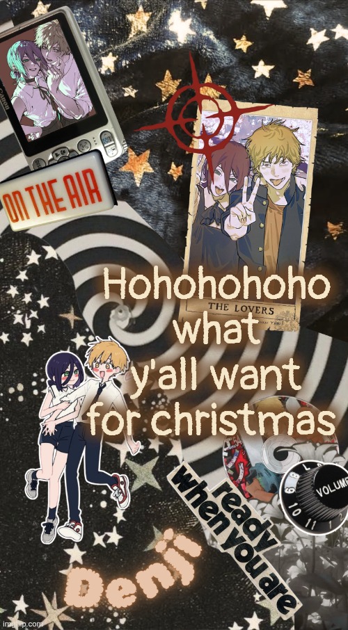 Denji announcement temp | Hohohohoho what y'all want for christmas | image tagged in denji temp | made w/ Imgflip meme maker