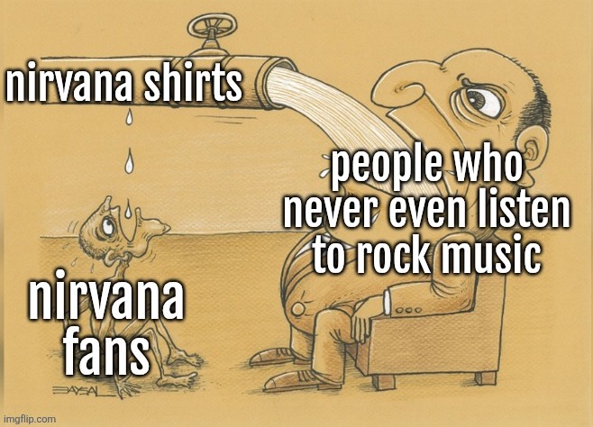 I love Nirvana but I don't have any Nirvana shirt | made w/ Imgflip meme maker