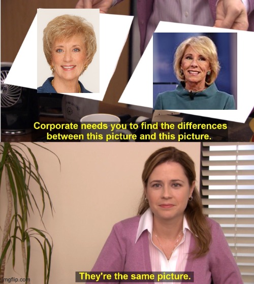 McMahon Same as DeVos | image tagged in memes,they're the same picture | made w/ Imgflip meme maker