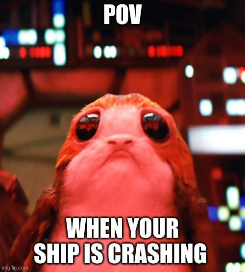 dont crash | POV; WHEN YOUR SHIP IS CRASHING | image tagged in starwars | made w/ Imgflip meme maker