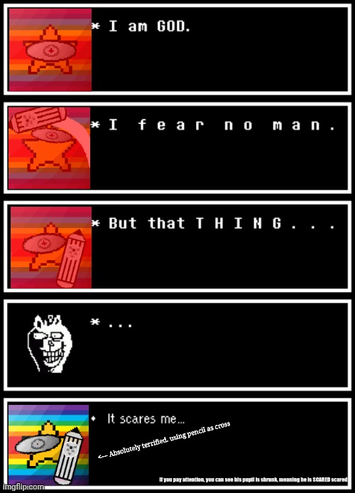 mmmh tasty susie | <— Absolutely terrified. using pencil as cross; If you pay attention, you can see his pupil is shrunk, meaning he is SCARED scared | image tagged in memes,deltarune | made w/ Imgflip meme maker