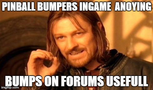 One Does Not Simply Meme | PINBALL BUMPERS INGAME

ANOYING BUMPS ON FORUMS
USEFULL | image tagged in memes,one does not simply | made w/ Imgflip meme maker