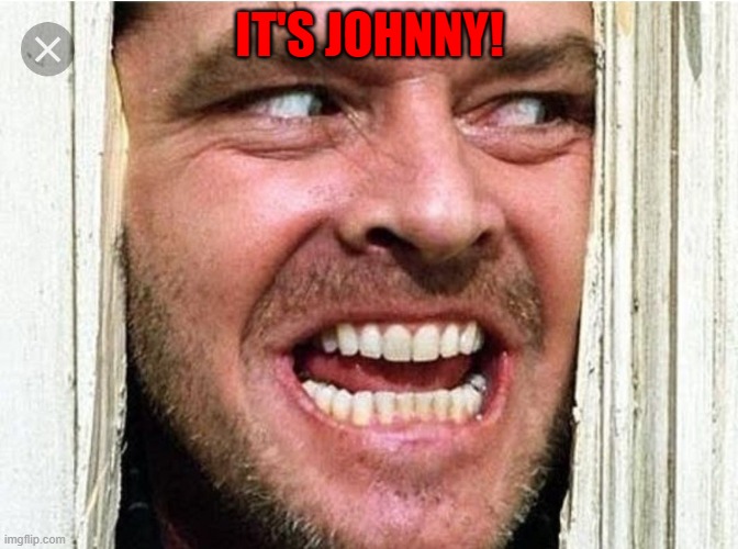 Jack Nickleson | IT'S JOHNNY! | image tagged in jack nickleson | made w/ Imgflip meme maker