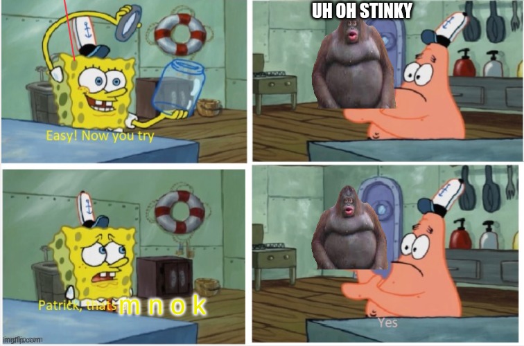 m o n k e | UH OH STINKY; m n o k | image tagged in patrick thats a | made w/ Imgflip meme maker