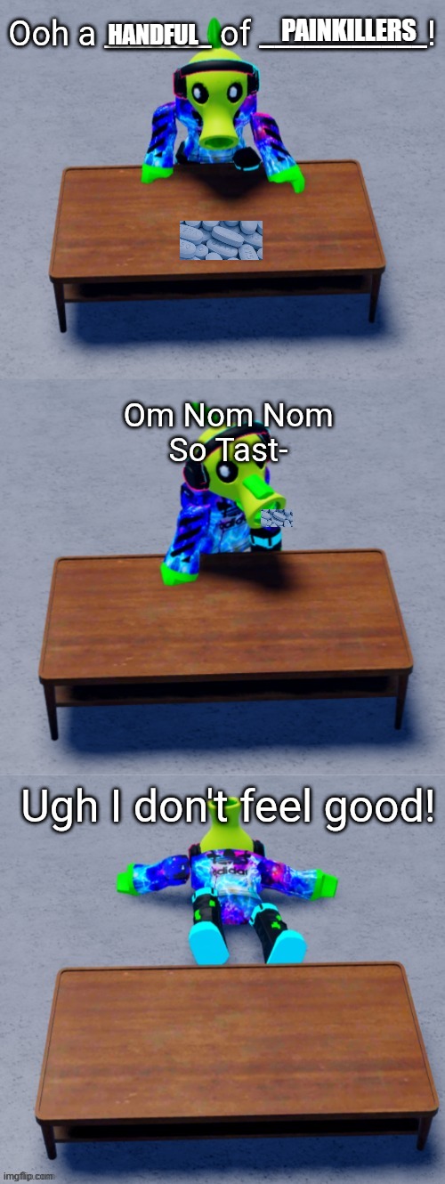 dont actually do this | PAINKILLERS; HANDFUL | image tagged in soap hunger | made w/ Imgflip meme maker