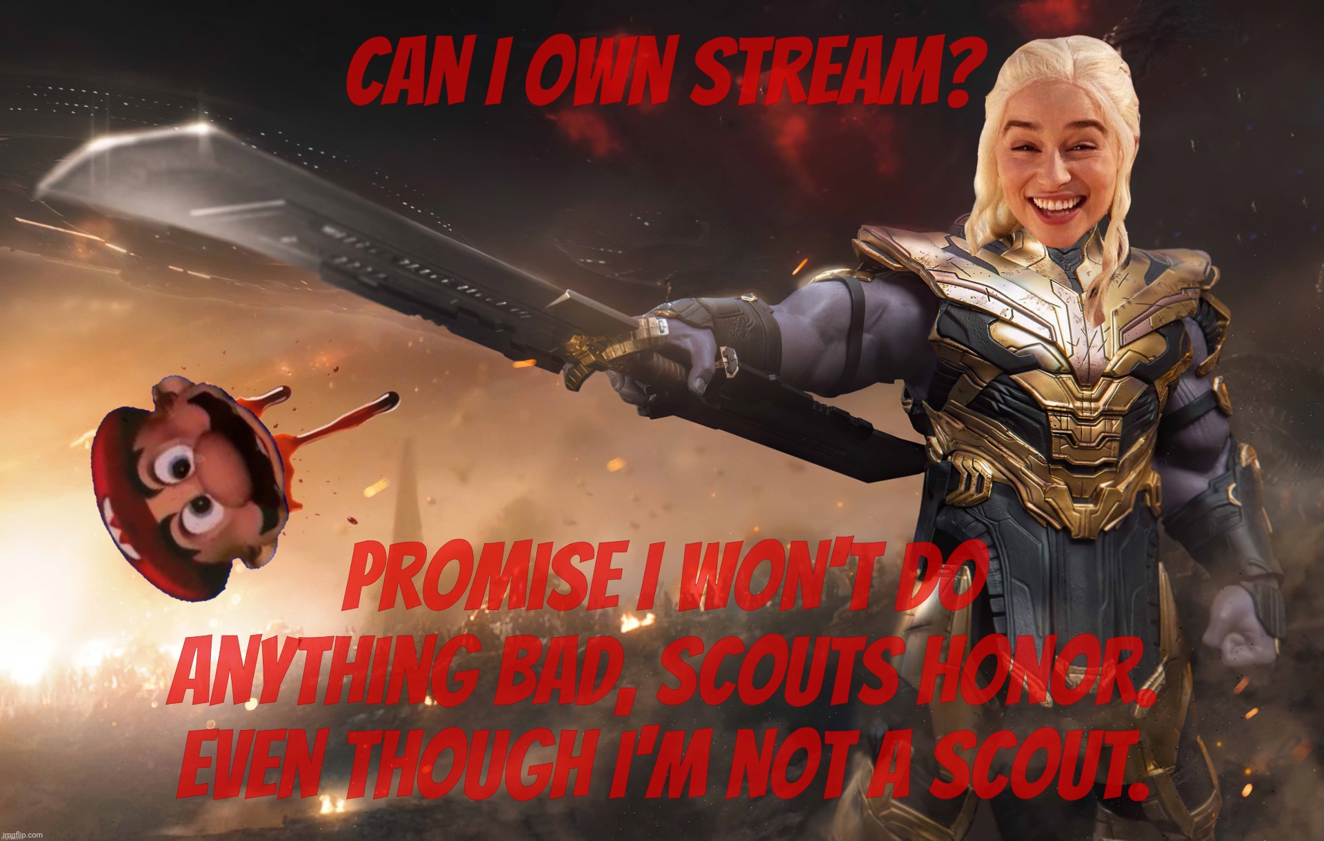 Serial troublemaker who's been banned from many a stream seeks to be owner of one he's not even posted on | Can I own stream? Promise I won't do anything bad, scouts Honor. Even though I'm not a scout. | image tagged in daenerys thanos,can i haz stream ownership,no you cannot,try posting first,for a couple of years | made w/ Imgflip meme maker