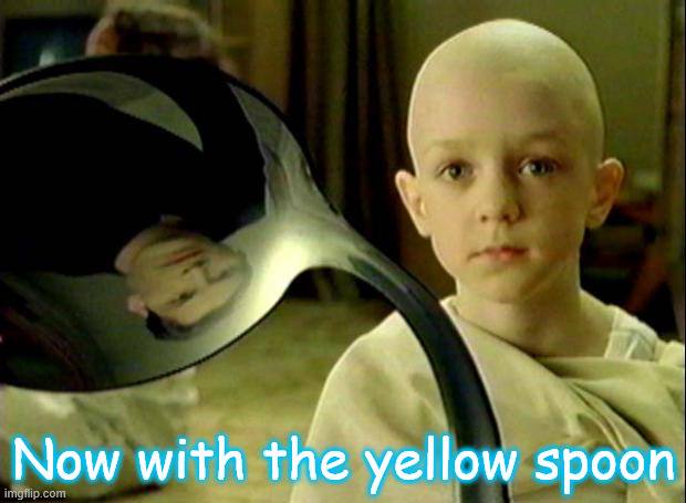 Spoon matrix | Now with the yellow spoon | image tagged in spoon matrix | made w/ Imgflip meme maker