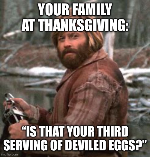 For the love of deviled eggs | YOUR FAMILY AT THANKSGIVING:; “IS THAT YOUR THIRD SERVING OF DEVILED EGGS?” | image tagged in redford nod of approval | made w/ Imgflip meme maker