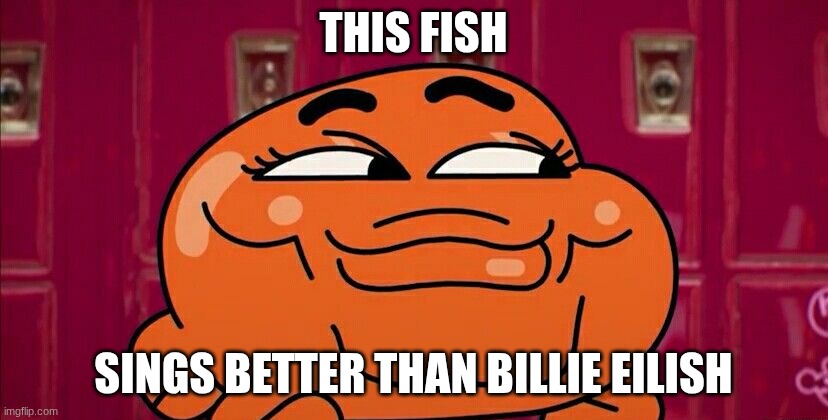 Darwin meme | THIS FISH; SINGS BETTER THAN BILLIE EILISH | image tagged in darwin meme | made w/ Imgflip meme maker