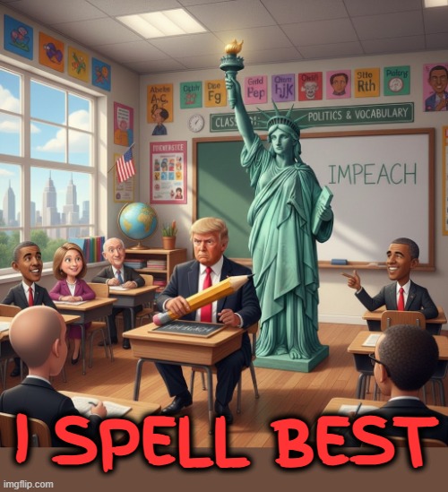 I SPELL BEST | I SPELL BEST | image tagged in spelling error,bad grammar and spelling memes,trump,ignorant,grammar nazi,impeach | made w/ Imgflip meme maker
