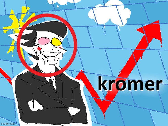 Kromer | image tagged in kromer | made w/ Imgflip meme maker
