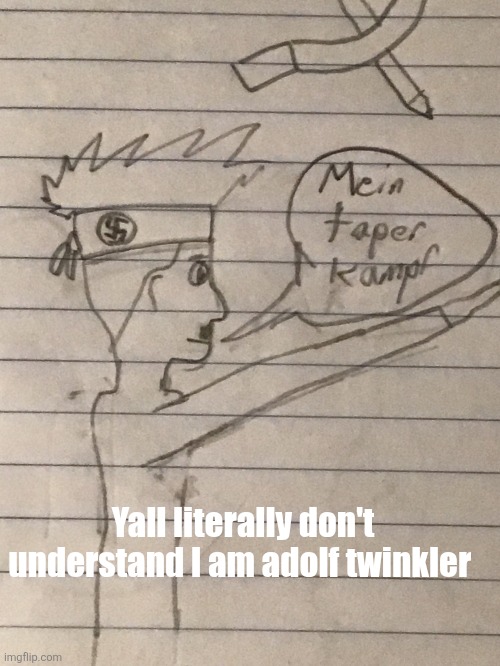 Mein taper kampf | Yall literally don't understand I am adolf twinkler | image tagged in mein taper kampf | made w/ Imgflip meme maker