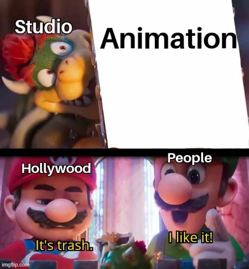 They hate anything with a soul | image tagged in memes,funny,hollywood,animation,so true,sad but true | made w/ Imgflip meme maker