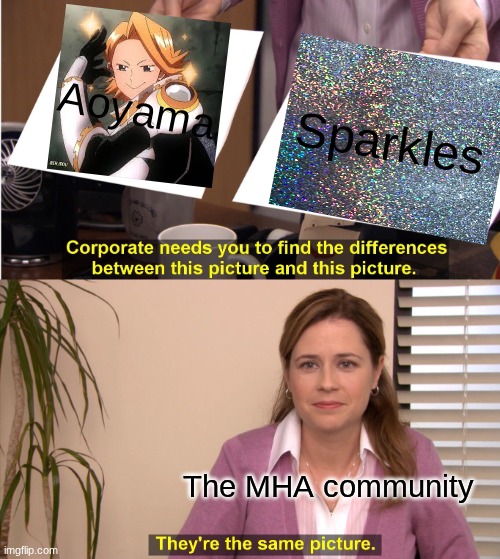 \з=(•_•)=ε/̵͇̿̿/'̿'̿ | Aoyama; Sparkles; The MHA community | image tagged in memes,they're the same picture | made w/ Imgflip meme maker