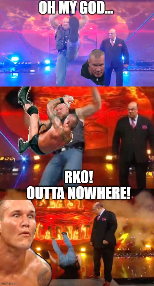 RKO To brock OUTTA NOWHERE | OH MY GOD... RKO! OUTTA NOWHERE! | image tagged in wwe brock lesnar | made w/ Imgflip meme maker
