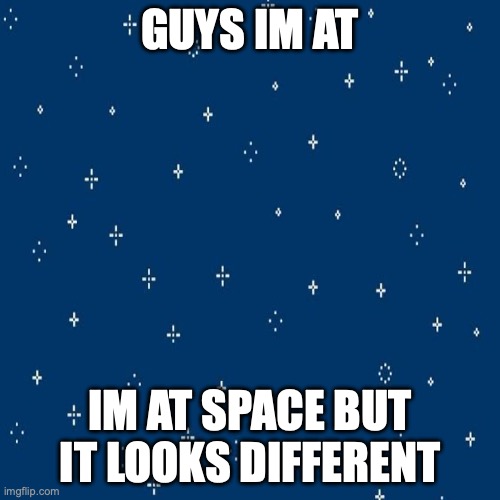 nyan cat space | GUYS IM AT; IM AT SPACE BUT IT LOOKS DIFFERENT | image tagged in ww3,nyan cat,space,memes | made w/ Imgflip meme maker
