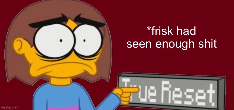 image tagged in frisk had seen enough | made w/ Imgflip meme maker