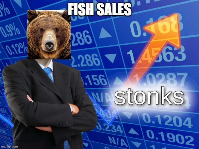 if bears had credit cars pt. 1 | FISH SALES | image tagged in stonks | made w/ Imgflip meme maker