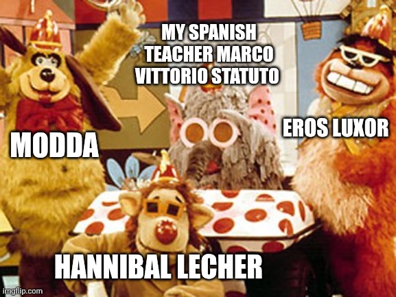 Are they here for my soul? | MY SPANISH TEACHER MARCO VITTORIO STATUTO; MODDA; EROS LUXOR; HANNIBAL LECHER | image tagged in banana splits | made w/ Imgflip meme maker