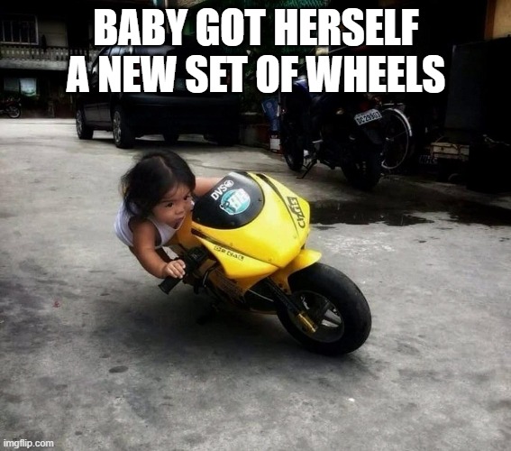 Lil Rocket | BABY GOT HERSELF A NEW SET OF WHEELS | image tagged in funny memes | made w/ Imgflip meme maker