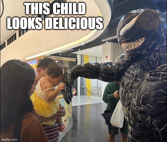 Venom!!! | THIS CHILD LOOKS DELICIOUS | image tagged in venom | made w/ Imgflip meme maker