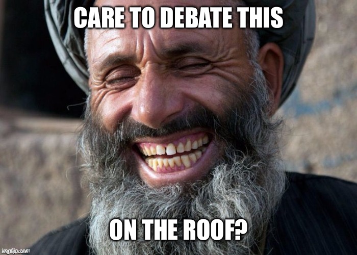 Laughing Imam | CARE TO DEBATE THIS ON THE ROOF? | image tagged in laughing imam | made w/ Imgflip meme maker