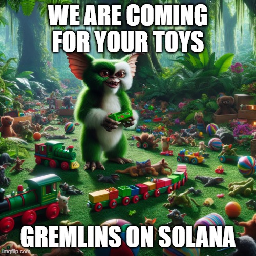 Little friend | WE ARE COMING FOR YOUR TOYS; GREMLINS ON SOLANA | image tagged in jungle with toys all around and gremlin stealing them | made w/ Imgflip meme maker