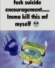 fck suicide encouragement i'ma kill this mf myself Blank Meme Template
